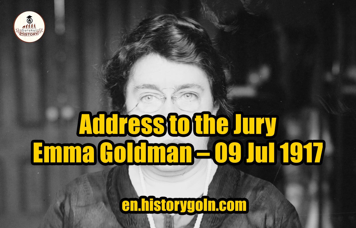 Address to the Jury – Emma Goldman – 09 Jul 1917