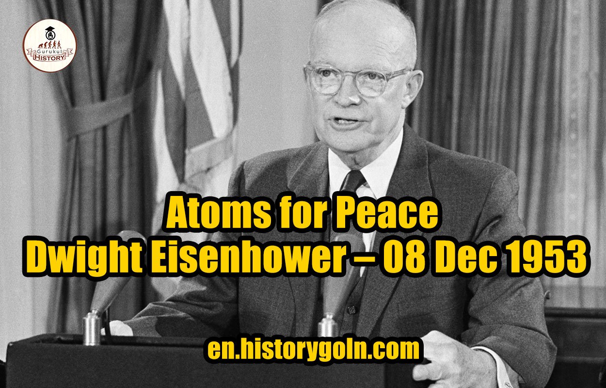 Atoms for Peace – Dwight Eisenhower – 08 Dec 1953