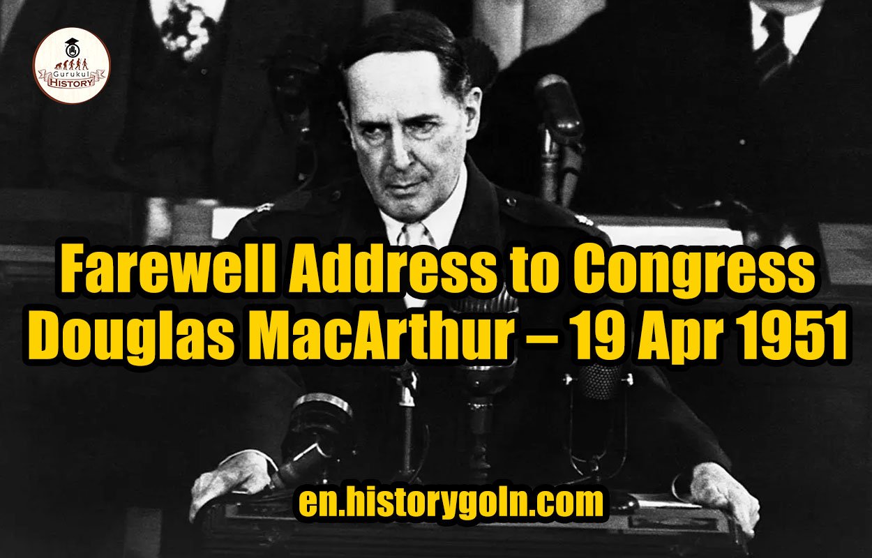 Farewell Address to Congress - Douglas MacArthur - 19 Apr 1951