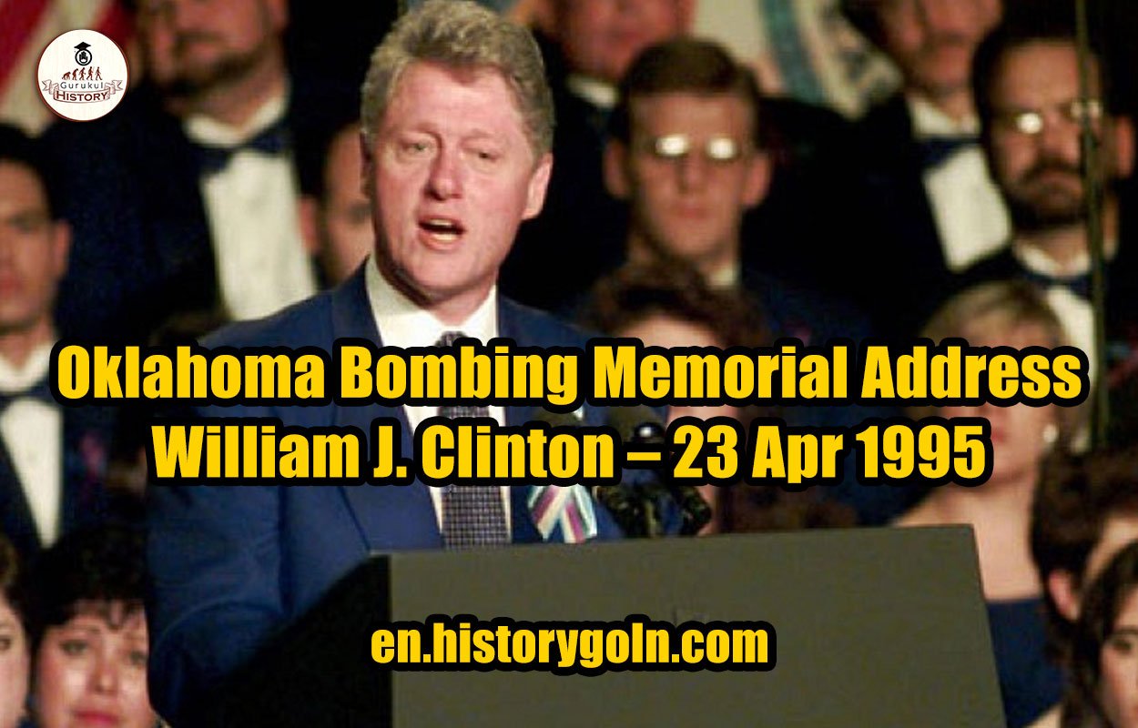 Oklahoma Bombing Memorial Address – William J. Clinton – 23 Apr 1995