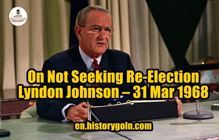 On Not Seeking Re-Election – Lyndon Johnson – 31 Mar 1968