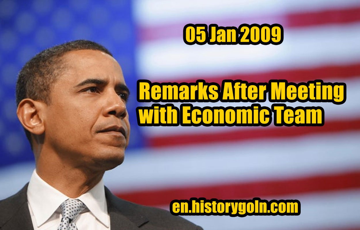Remarks After Meeting with Economic Team | Barack Obama | 05 Jan 2009
