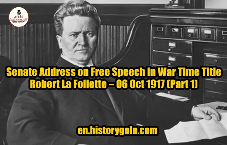 Senate Address on Free Speech in War Time Title – Robert La Follette – 06 Oct 1917 (Part 1)