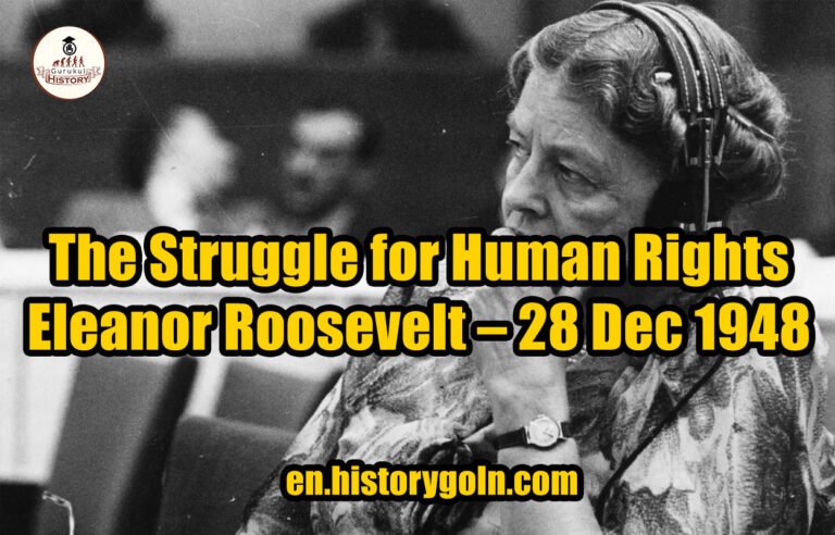 The Struggle for Human Rights – Eleanor Roosevelt – 28 Dec 1948