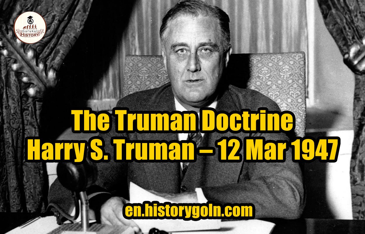 The Truman Doctrine – Harry S. Truman – 12 Mar 1947