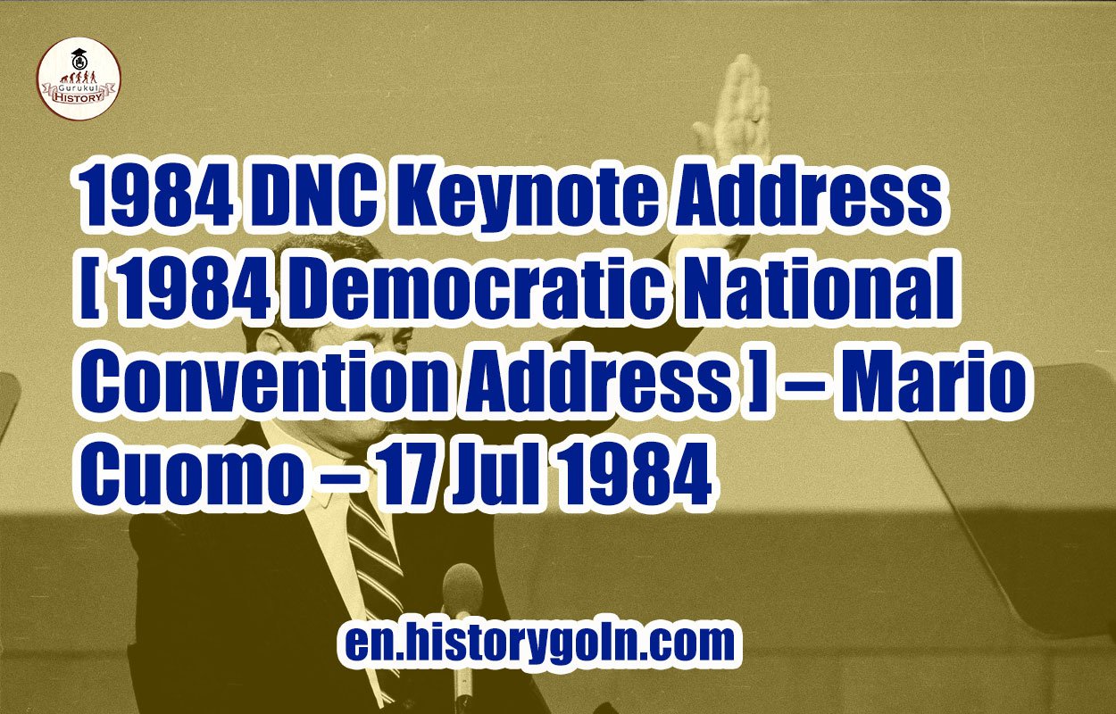 1984 DNC Keynote Address [ 1984 Democratic National Convention Address ] – Mario Cuomo – 17 Jul 1984