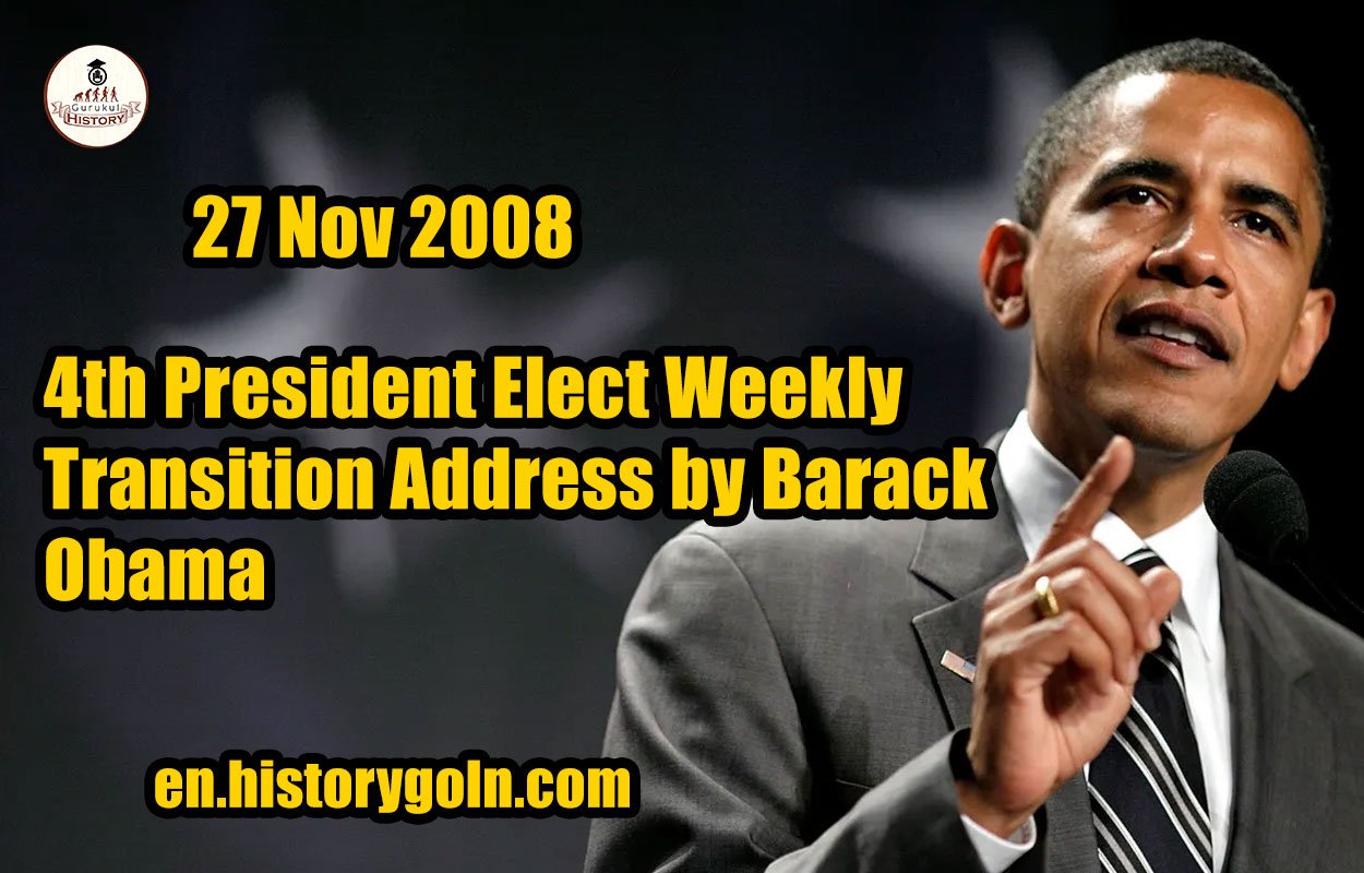 4th President Elect Weekly Transition Address by Barack Obama | 27 Nov 2008